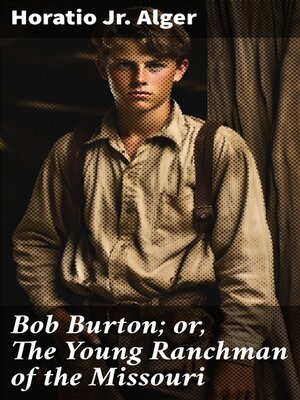 cover image of Bob Burton; or, the Young Ranchman of the Missouri